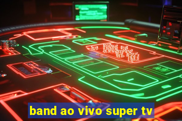 band ao vivo super tv